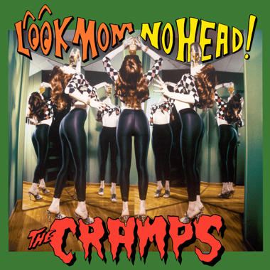 The Cramps -  Look Mom No Head!